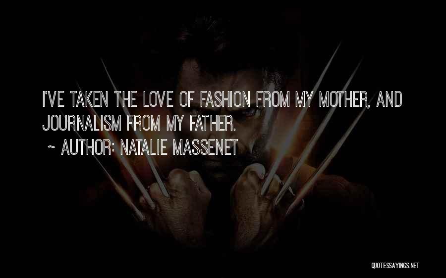Natalie Massenet Quotes: I've Taken The Love Of Fashion From My Mother, And Journalism From My Father.