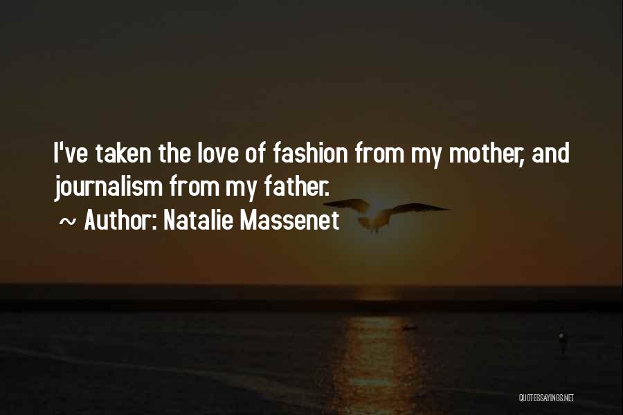 Natalie Massenet Quotes: I've Taken The Love Of Fashion From My Mother, And Journalism From My Father.