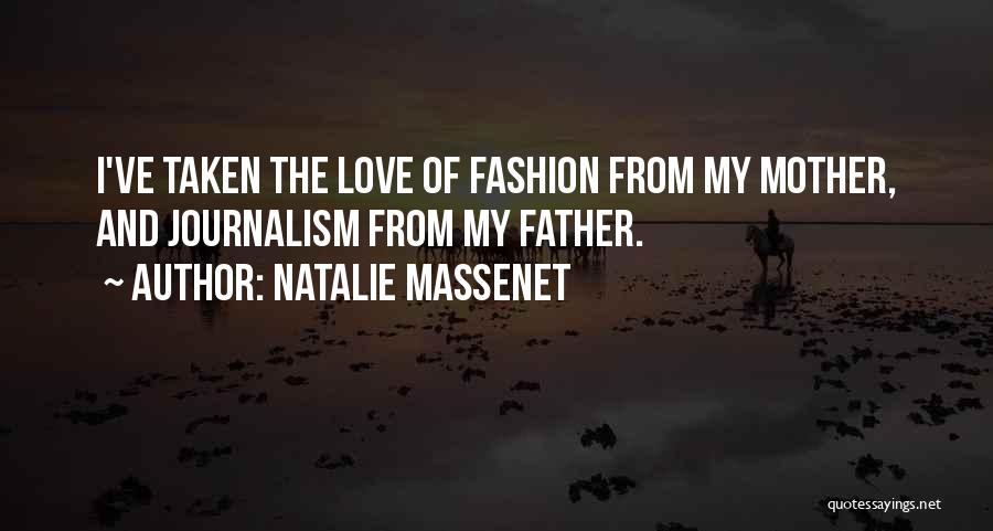Natalie Massenet Quotes: I've Taken The Love Of Fashion From My Mother, And Journalism From My Father.