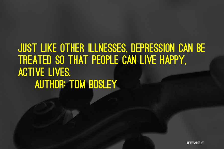 Tom Bosley Quotes: Just Like Other Illnesses, Depression Can Be Treated So That People Can Live Happy, Active Lives.
