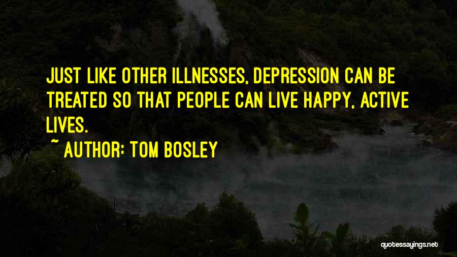 Tom Bosley Quotes: Just Like Other Illnesses, Depression Can Be Treated So That People Can Live Happy, Active Lives.