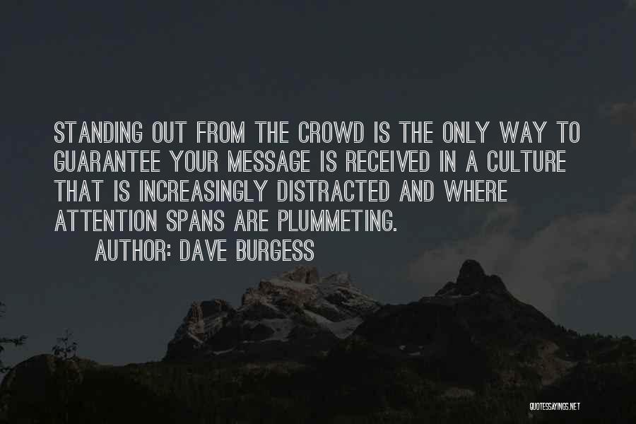 Dave Burgess Quotes: Standing Out From The Crowd Is The Only Way To Guarantee Your Message Is Received In A Culture That Is