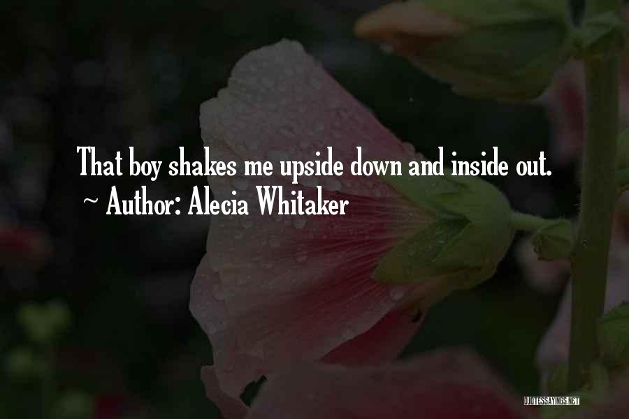 Alecia Whitaker Quotes: That Boy Shakes Me Upside Down And Inside Out.