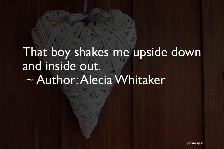 Alecia Whitaker Quotes: That Boy Shakes Me Upside Down And Inside Out.