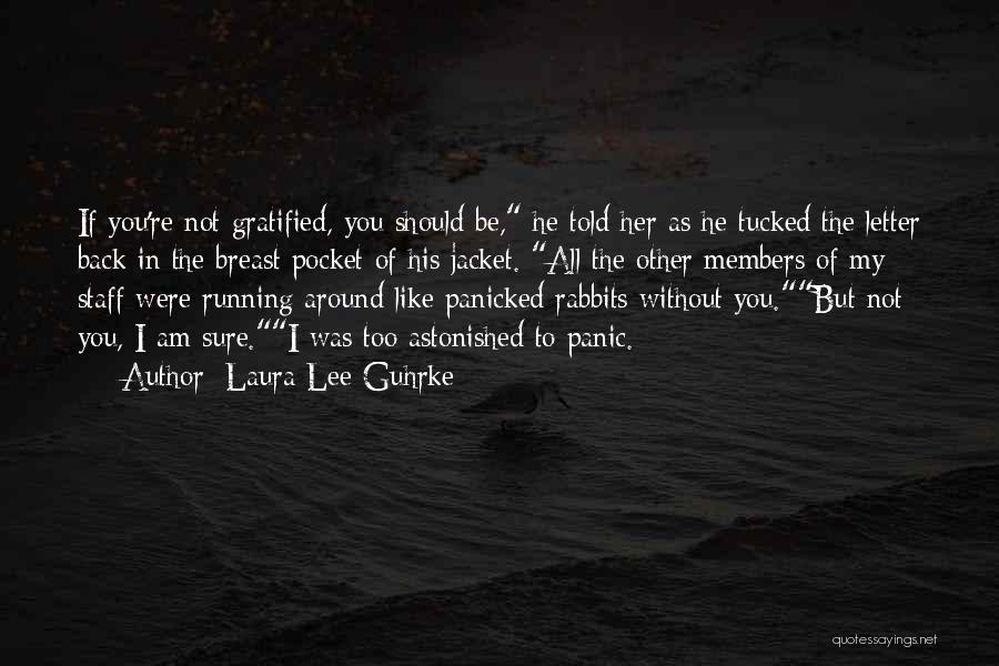 Laura Lee Guhrke Quotes: If You're Not Gratified, You Should Be, He Told Her As He Tucked The Letter Back In The Breast Pocket