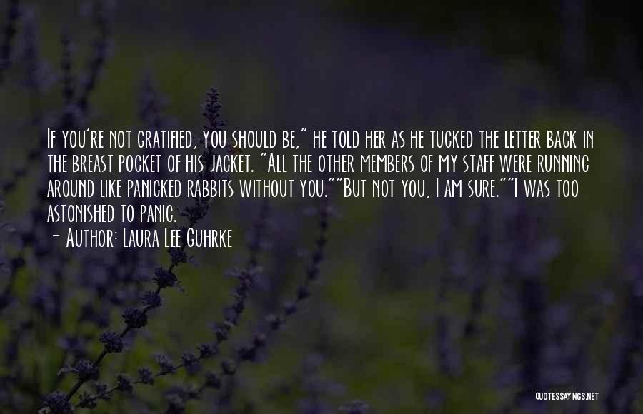 Laura Lee Guhrke Quotes: If You're Not Gratified, You Should Be, He Told Her As He Tucked The Letter Back In The Breast Pocket