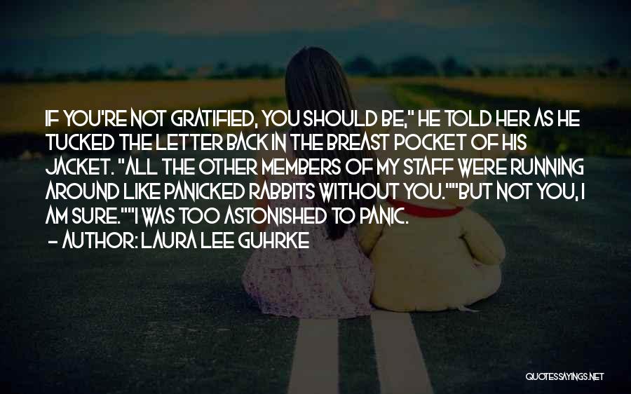 Laura Lee Guhrke Quotes: If You're Not Gratified, You Should Be, He Told Her As He Tucked The Letter Back In The Breast Pocket