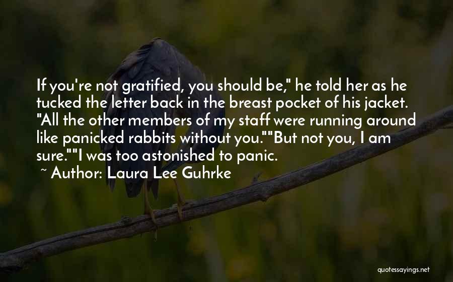 Laura Lee Guhrke Quotes: If You're Not Gratified, You Should Be, He Told Her As He Tucked The Letter Back In The Breast Pocket