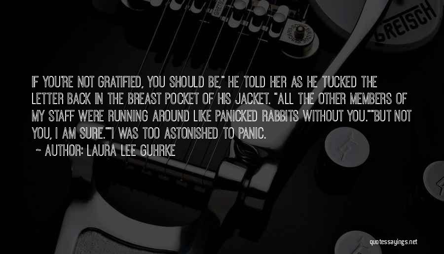 Laura Lee Guhrke Quotes: If You're Not Gratified, You Should Be, He Told Her As He Tucked The Letter Back In The Breast Pocket