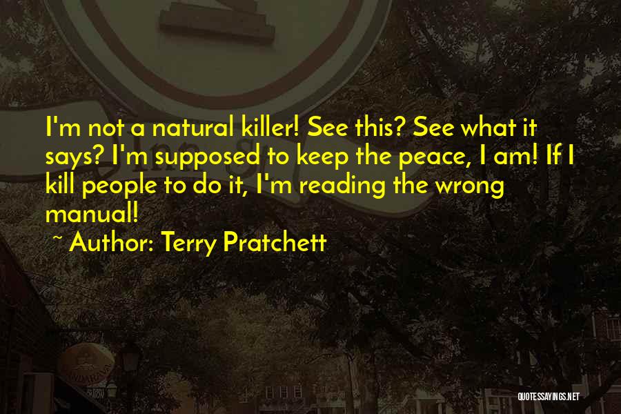 Terry Pratchett Quotes: I'm Not A Natural Killer! See This? See What It Says? I'm Supposed To Keep The Peace, I Am! If