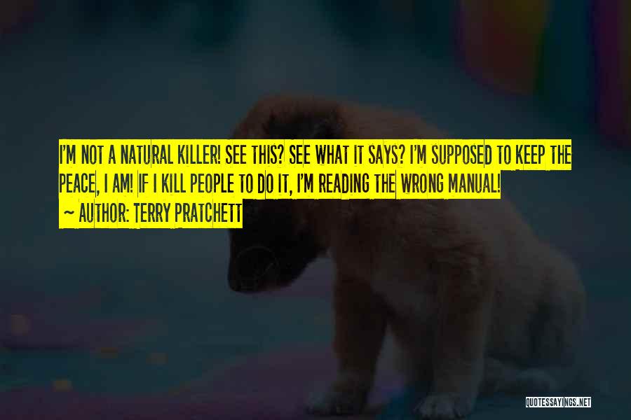 Terry Pratchett Quotes: I'm Not A Natural Killer! See This? See What It Says? I'm Supposed To Keep The Peace, I Am! If