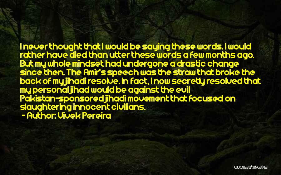 Vivek Pereira Quotes: I Never Thought That I Would Be Saying These Words. I Would Rather Have Died Than Utter These Words A