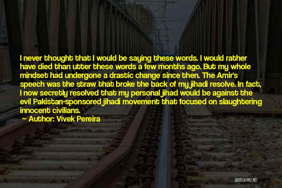 Vivek Pereira Quotes: I Never Thought That I Would Be Saying These Words. I Would Rather Have Died Than Utter These Words A