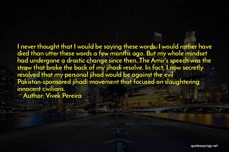 Vivek Pereira Quotes: I Never Thought That I Would Be Saying These Words. I Would Rather Have Died Than Utter These Words A
