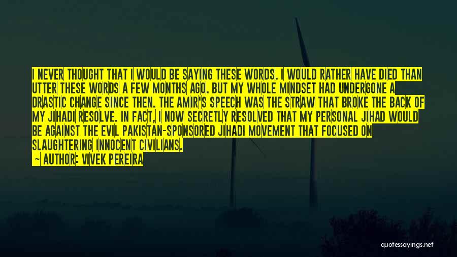 Vivek Pereira Quotes: I Never Thought That I Would Be Saying These Words. I Would Rather Have Died Than Utter These Words A