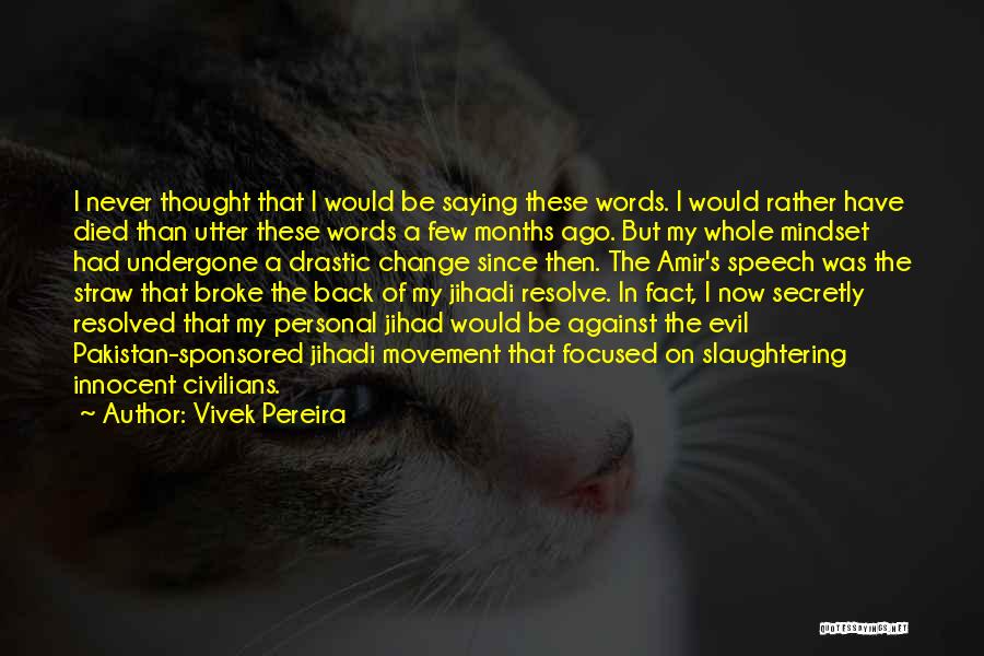 Vivek Pereira Quotes: I Never Thought That I Would Be Saying These Words. I Would Rather Have Died Than Utter These Words A