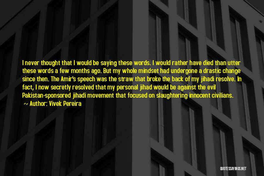 Vivek Pereira Quotes: I Never Thought That I Would Be Saying These Words. I Would Rather Have Died Than Utter These Words A