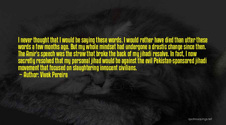 Vivek Pereira Quotes: I Never Thought That I Would Be Saying These Words. I Would Rather Have Died Than Utter These Words A