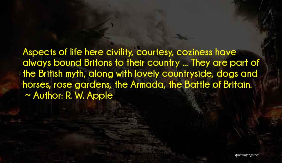 R. W. Apple Quotes: Aspects Of Life Here Civility, Courtesy, Coziness Have Always Bound Britons To Their Country ... They Are Part Of The