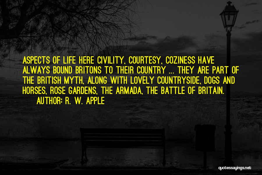 R. W. Apple Quotes: Aspects Of Life Here Civility, Courtesy, Coziness Have Always Bound Britons To Their Country ... They Are Part Of The