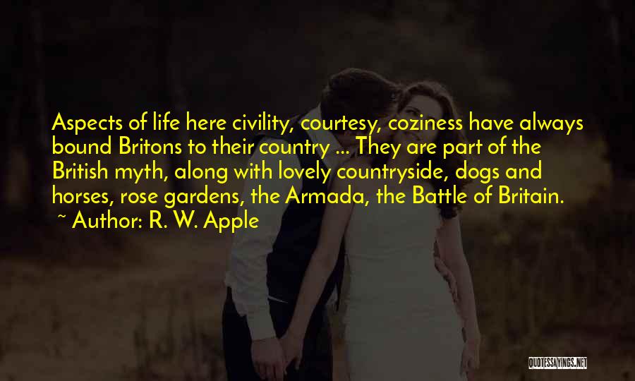 R. W. Apple Quotes: Aspects Of Life Here Civility, Courtesy, Coziness Have Always Bound Britons To Their Country ... They Are Part Of The