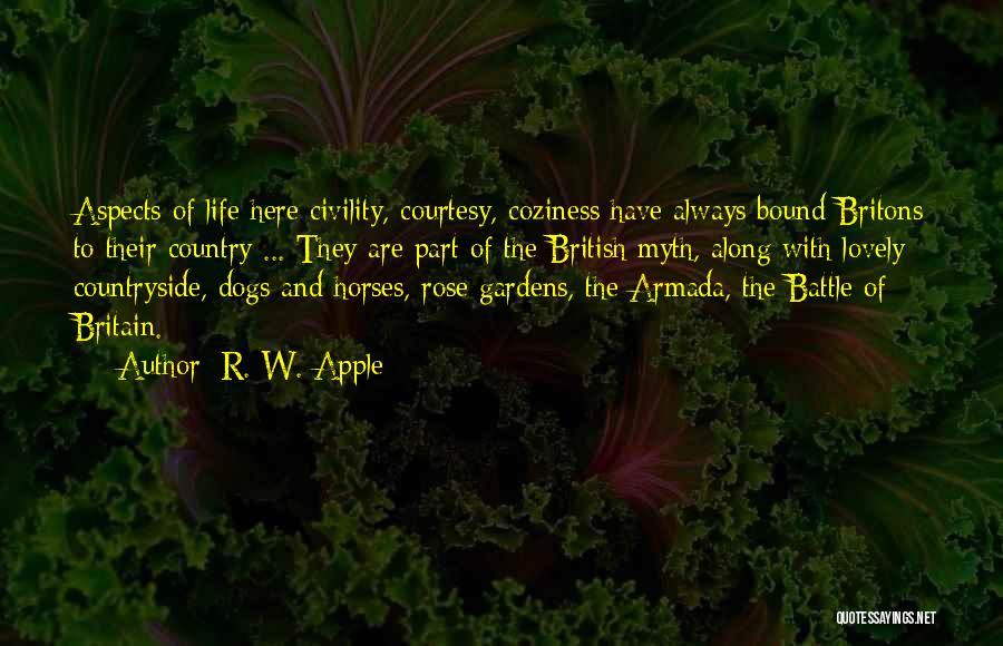 R. W. Apple Quotes: Aspects Of Life Here Civility, Courtesy, Coziness Have Always Bound Britons To Their Country ... They Are Part Of The