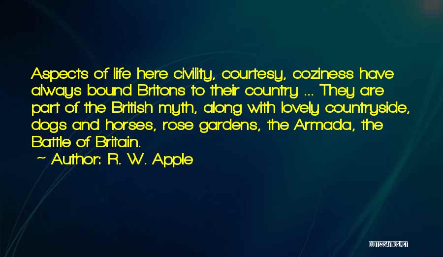 R. W. Apple Quotes: Aspects Of Life Here Civility, Courtesy, Coziness Have Always Bound Britons To Their Country ... They Are Part Of The