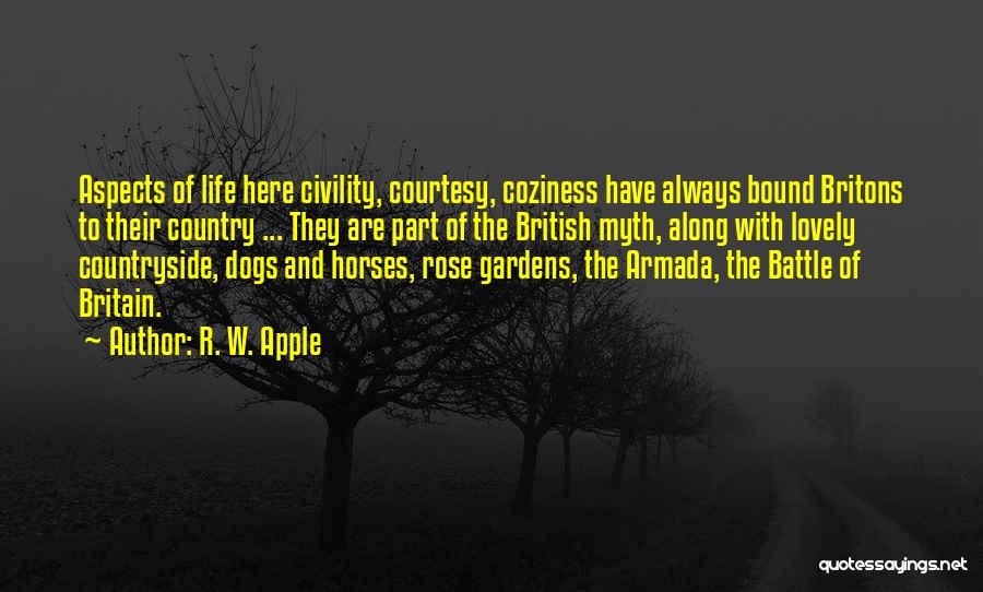 R. W. Apple Quotes: Aspects Of Life Here Civility, Courtesy, Coziness Have Always Bound Britons To Their Country ... They Are Part Of The