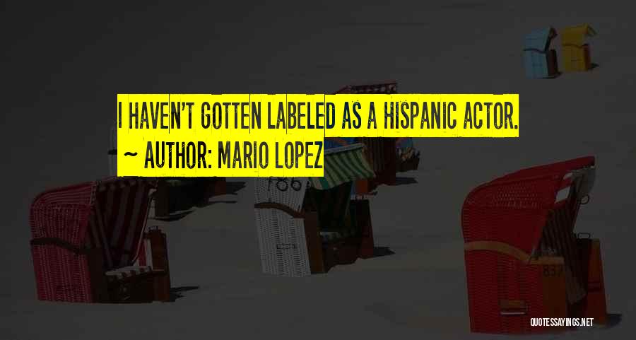 Mario Lopez Quotes: I Haven't Gotten Labeled As A Hispanic Actor.