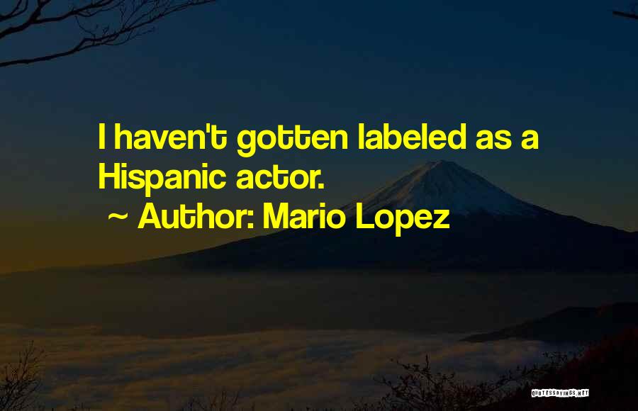 Mario Lopez Quotes: I Haven't Gotten Labeled As A Hispanic Actor.