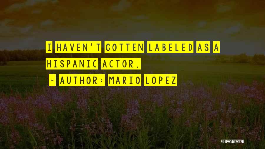 Mario Lopez Quotes: I Haven't Gotten Labeled As A Hispanic Actor.