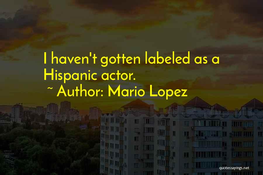 Mario Lopez Quotes: I Haven't Gotten Labeled As A Hispanic Actor.