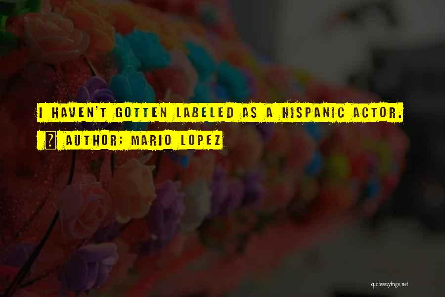 Mario Lopez Quotes: I Haven't Gotten Labeled As A Hispanic Actor.