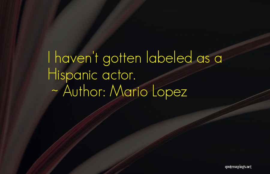 Mario Lopez Quotes: I Haven't Gotten Labeled As A Hispanic Actor.