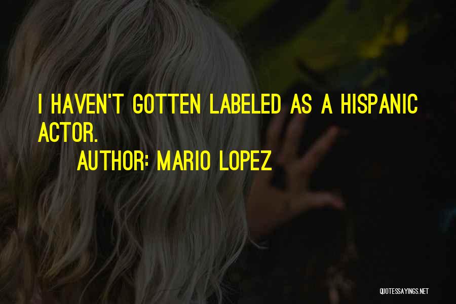 Mario Lopez Quotes: I Haven't Gotten Labeled As A Hispanic Actor.
