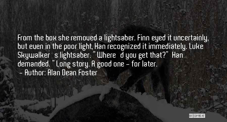 Alan Dean Foster Quotes: From The Box She Removed A Lightsaber. Finn Eyed It Uncertainly, But Even In The Poor Light, Han Recognized It