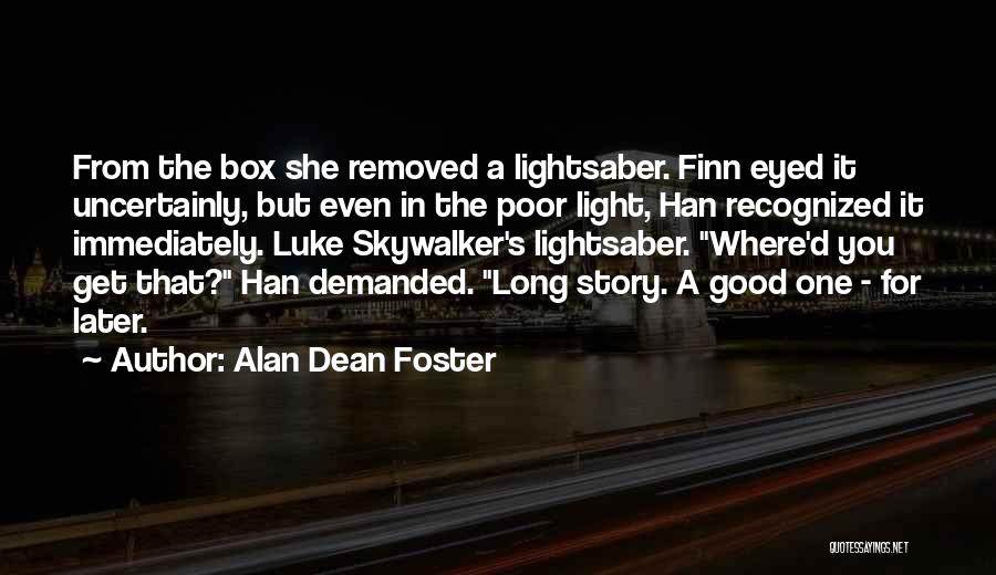 Alan Dean Foster Quotes: From The Box She Removed A Lightsaber. Finn Eyed It Uncertainly, But Even In The Poor Light, Han Recognized It