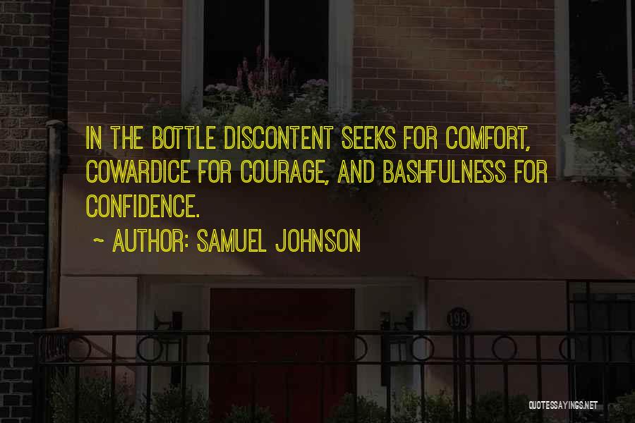 Samuel Johnson Quotes: In The Bottle Discontent Seeks For Comfort, Cowardice For Courage, And Bashfulness For Confidence.