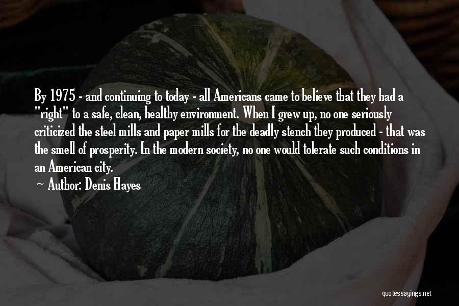 Denis Hayes Quotes: By 1975 - And Continuing To Today - All Americans Came To Believe That They Had A Right To A