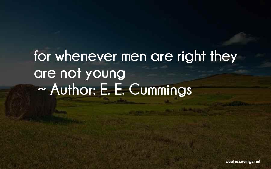 E. E. Cummings Quotes: For Whenever Men Are Right They Are Not Young