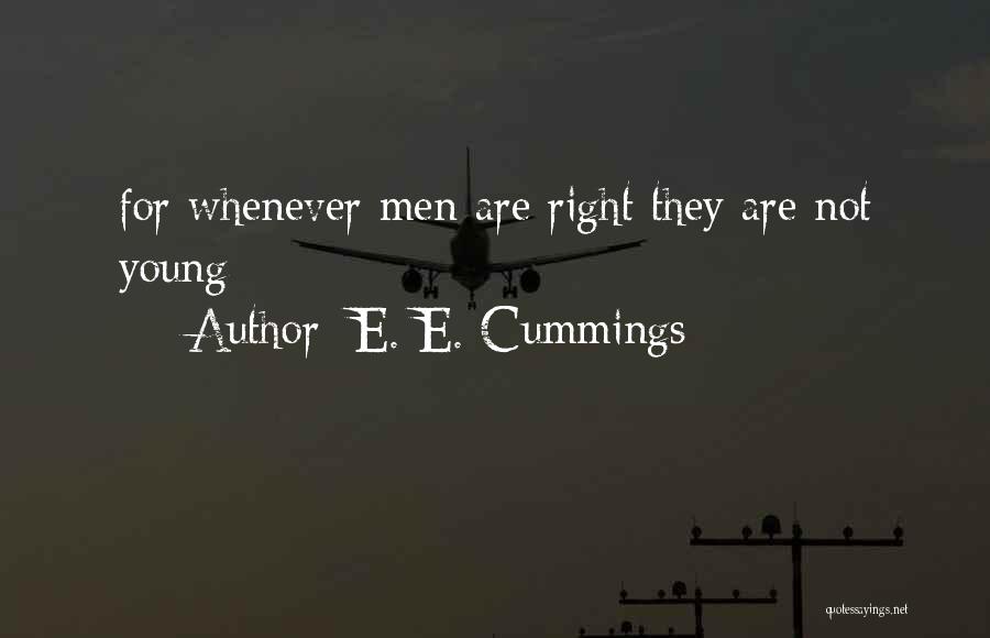 E. E. Cummings Quotes: For Whenever Men Are Right They Are Not Young