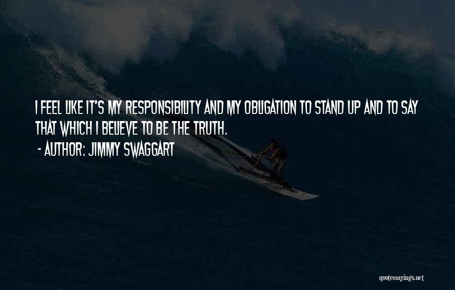 Jimmy Swaggart Quotes: I Feel Like It's My Responsibility And My Obligation To Stand Up And To Say That Which I Believe To