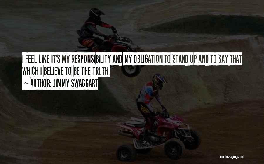 Jimmy Swaggart Quotes: I Feel Like It's My Responsibility And My Obligation To Stand Up And To Say That Which I Believe To