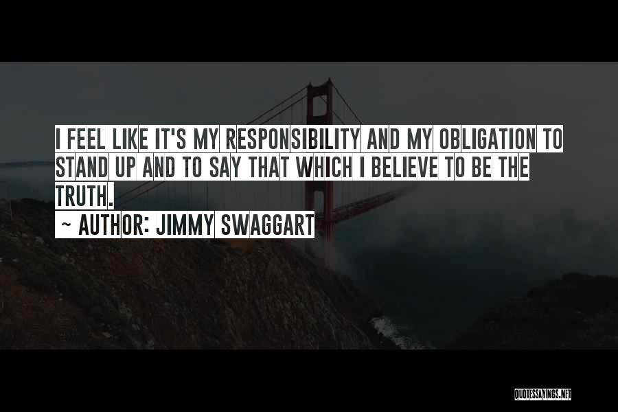 Jimmy Swaggart Quotes: I Feel Like It's My Responsibility And My Obligation To Stand Up And To Say That Which I Believe To