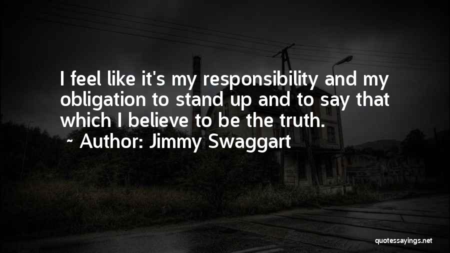 Jimmy Swaggart Quotes: I Feel Like It's My Responsibility And My Obligation To Stand Up And To Say That Which I Believe To