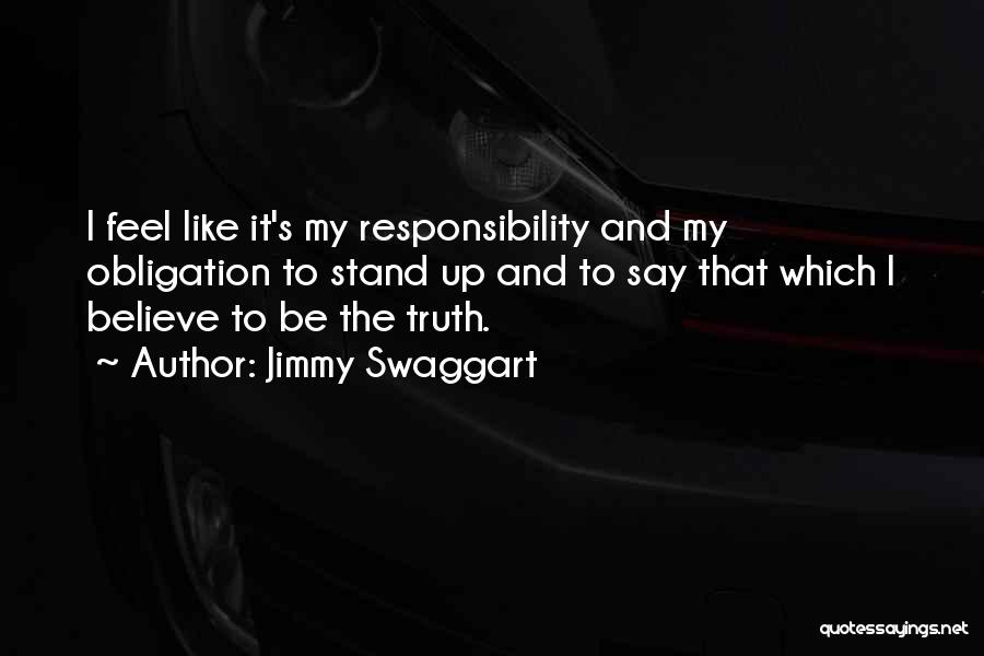 Jimmy Swaggart Quotes: I Feel Like It's My Responsibility And My Obligation To Stand Up And To Say That Which I Believe To