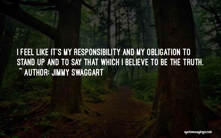 Jimmy Swaggart Quotes: I Feel Like It's My Responsibility And My Obligation To Stand Up And To Say That Which I Believe To