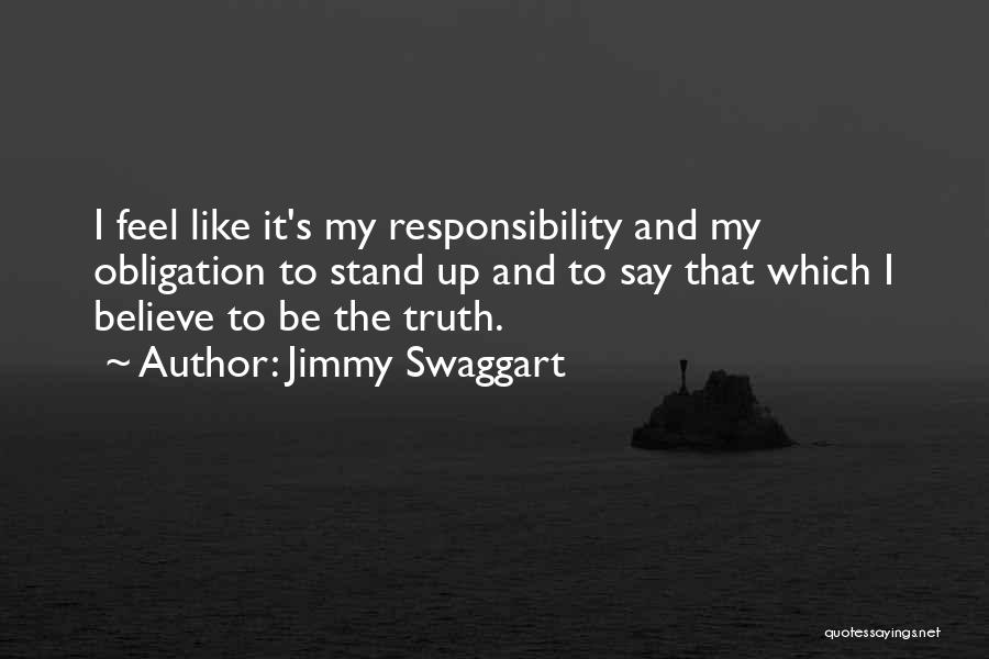 Jimmy Swaggart Quotes: I Feel Like It's My Responsibility And My Obligation To Stand Up And To Say That Which I Believe To