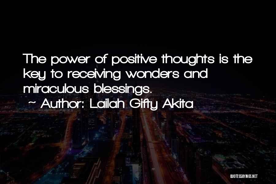 Lailah Gifty Akita Quotes: The Power Of Positive Thoughts Is The Key To Receiving Wonders And Miraculous Blessings.