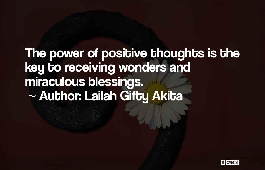 Lailah Gifty Akita Quotes: The Power Of Positive Thoughts Is The Key To Receiving Wonders And Miraculous Blessings.